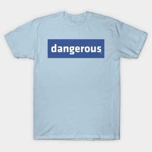 Dangerous T-Shirt